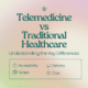 Telemedicine vs. Traditional Healthcare